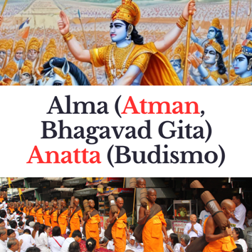 Alma (Atman, Bhagavad Gita) Anatta (Budismo)