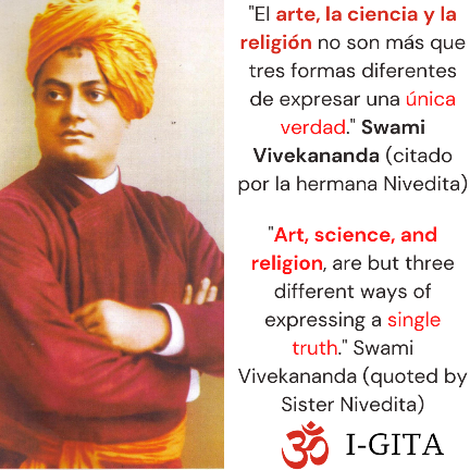 El arte, la ciencia y la religión son diferentes formas de expresar la misma Verdad. Vivekananda