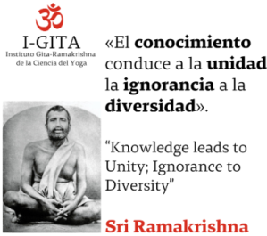 El conocimiento conduce a la unidad, la ignorancia a la diversidad (Sri Ramakrishna)