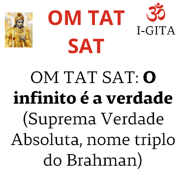 OM TAT SAT: O infinito é a verdade (Suprema Verdade Absoluta, nome triplo do Brahman)