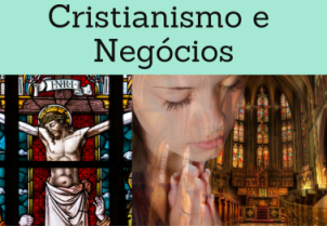 Cristianismo e Negócios (catolicismo, protestantismo)